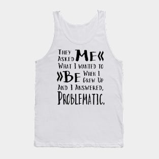 I Want to be Problematic Funny Saying in Black Font Tank Top